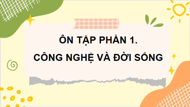 Giáo án điện tử Công nghệ lớp 4 Chân trời sáng tạo Ôn tập phần 1: Công nghệ và đời sống | PPT Công nghệ 4