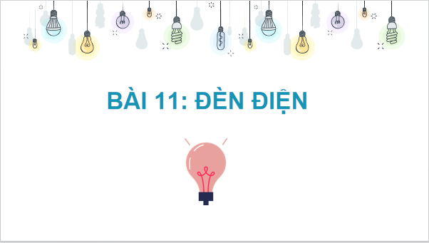 Giáo án điện tử Công nghệ 6 Kết nối tri thức Bài 11: Đèn điện | PPT Công nghệ 6