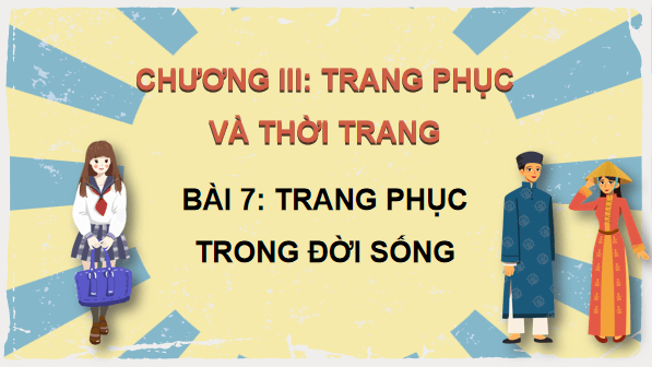 Giáo án điện tử Công nghệ 6 Kết nối tri thức Bài 7: Trang phục trong đời sống | PPT Công nghệ 6
