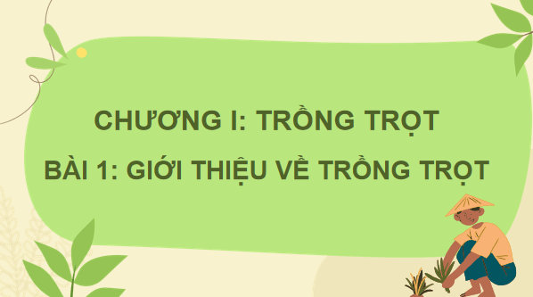 Giáo án điện tử Công nghệ 7 Kết nối tri thức Bài 1: Giới thiệu về trồng trọt | PPT Công nghệ 7
