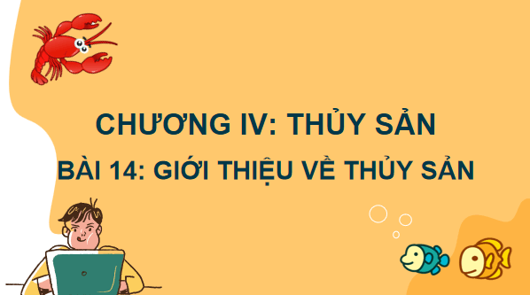 Giáo án điện tử Công nghệ 7 Kết nối tri thức Bài 14: Giới thiệu về thủy sản | PPT Công nghệ 7
