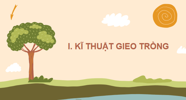 Giáo án điện tử Công nghệ 7 Kết nối tri thức Bài 3: Gieo trồng, chăm sóc và phòng trừ sâu, bệnh cho cây trồng | PPT Công nghệ 7