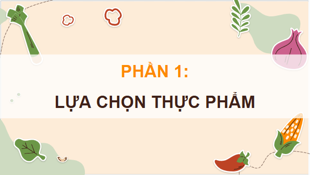 Giáo án điện tử Công nghệ 9 Kết nối tri thức Bài 2: Lựa chọn và bảo quản thực phẩm | PPT Công nghệ 9