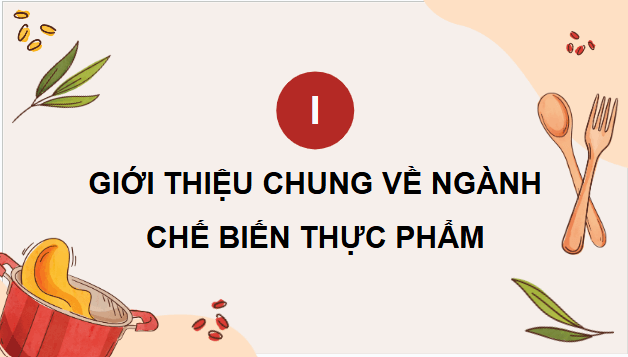 Giáo án điện tử Công nghệ 9 Kết nối tri thức Bài 3: Một số ngành nghề liên quan đến chế biến thực phẩm | PPT Công nghệ 9