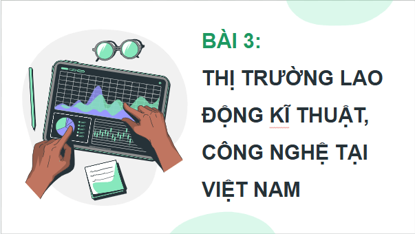 Giáo án điện tử Công nghệ 9 Cánh diều Bài 3: Thị trường lao động kĩ thuật, công nghệ tại Việt Nam | PPT Công nghệ 9