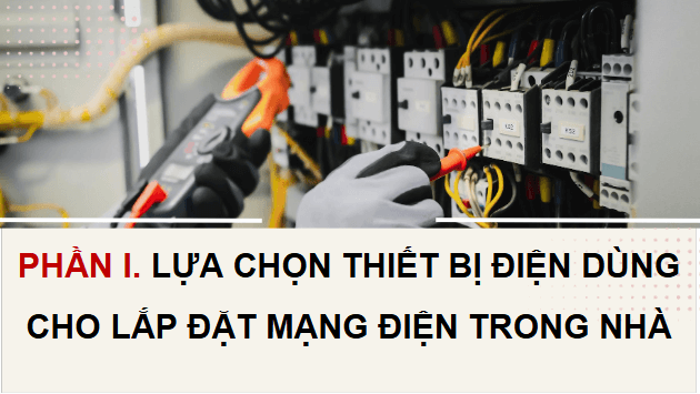 Giáo án điện tử Công nghệ 9 Cánh diều Bài 3: Thiết bị, vật liệu, dụng cụ dung cho lắp đặt mạng điện trong nhà | PPT Công nghệ 9