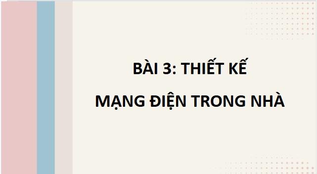 Giáo án điện tử Công nghệ 9 Kết nối tri thức Bài 3: Thiết kế mạng điện trong nhà | PPT Công nghệ 9