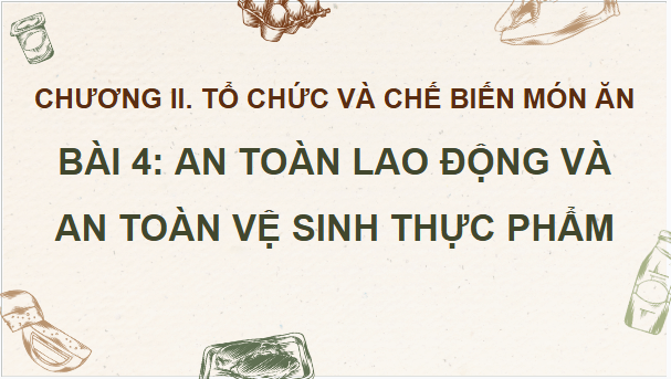 Giáo án điện tử Công nghệ 9 Kết nối tri thức Bài 4: An toàn lao động và an toàn vệ sinh thực phẩm | PPT Công nghệ 9