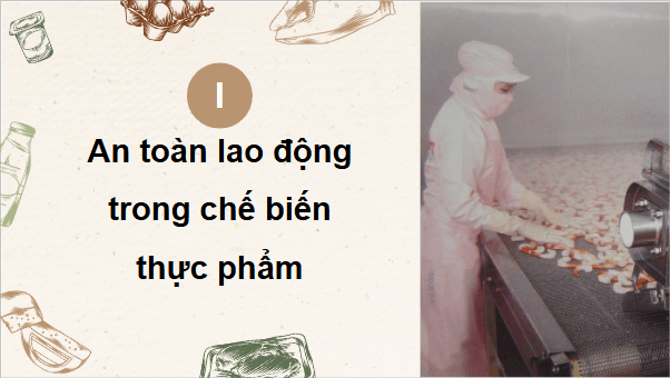 Giáo án điện tử Công nghệ 9 Kết nối tri thức Bài 4: An toàn lao động và an toàn vệ sinh thực phẩm | PPT Công nghệ 9