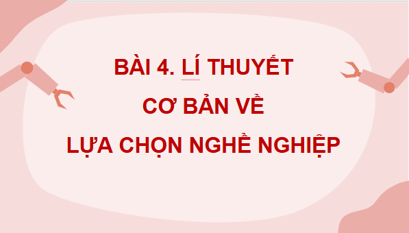 Giáo án điện tử Công nghệ 9 Cánh diều Bài 4: Lí thuyết cơ bản về lựa chọn nghề nghiệp | PPT Công nghệ 9