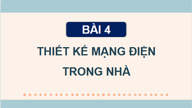 Giáo án điện tử Công nghệ 9 Cánh diều Bài 4: Thiết kế mạng điện trong nhà | PPT Công nghệ 9