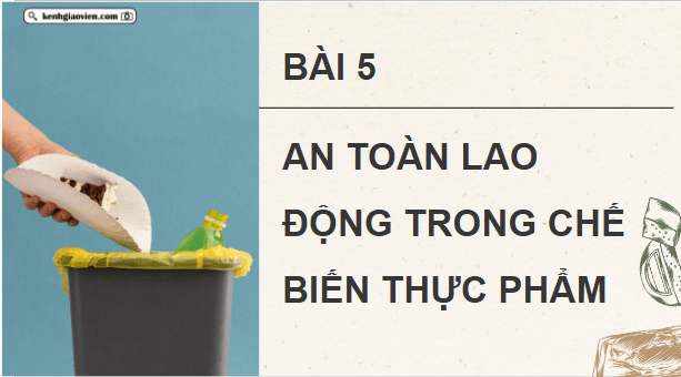 Giáo án điện tử Công nghệ 9 Cánh diều Bài 5: An toàn lao động trong chế biến thực phẩm | PPT Công nghệ 9