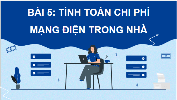 Giáo án điện tử Công nghệ 9 Kết nối tri thức Bài 5: Tính toán chi phí mạng điện trong nhà | PPT Công nghệ 9