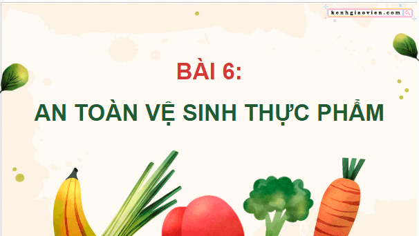 Giáo án điện tử Công nghệ 9 Cánh diều Bài 6: An toàn vệ sinh thực phẩm | PPT Công nghệ 9