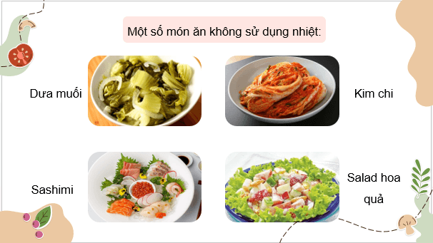 Giáo án điện tử Công nghệ 9 Kết nối tri thức Bài 7: Chế biến thực phẩm không sử dụng nhiệt | PPT Công nghệ 9