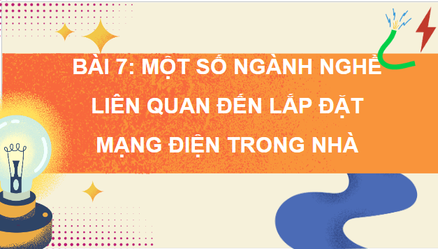 Giáo án điện tử Công nghệ 9 Kết nối tri thức Bài 7: Một số ngành nghề liên quan đến lắp đặt mạng điện trong nhà | PPT Công nghệ 9