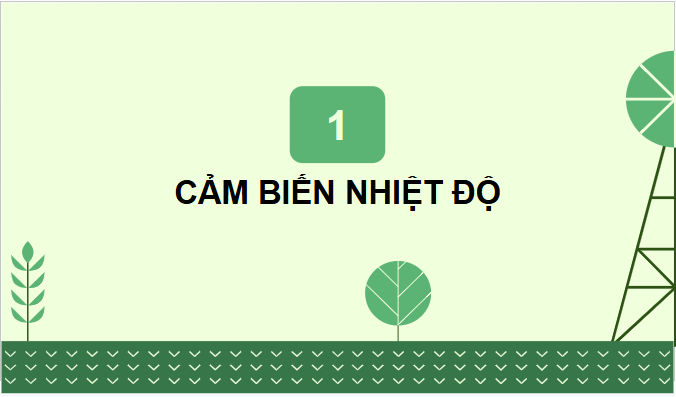 Giáo án điện tử Công nghệ 9 Chân trời sáng tạo Chủ đề 2: Một số cảm biến thông dụng trong nông nghiệp | PPT Công nghệ 9