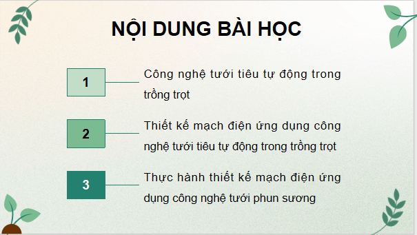 Giáo án điện tử Công nghệ 9 Chân trời sáng tạo Chủ đề 3: Thiết kế mạch điện ứng dụng công nghệ tưới tiêu tự động trong trồng trọt | PPT Công nghệ 9