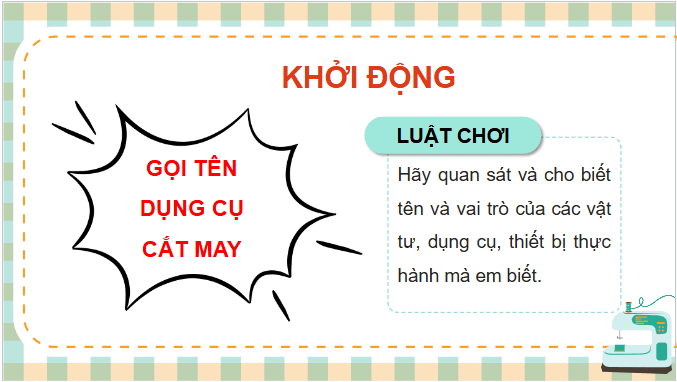 Giáo án điện tử Công nghệ 9 Chân trời sáng tạo Chủ đề 3: Thực hành cắt may trang phục | PPT Công nghệ 9