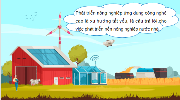 Giáo án điện tử Công nghệ 9 Chân trời sáng tạo Chủ đề 5: Xu thế phát triển của nền nông nghiệp công nghệ cao | PPT Công nghệ 9