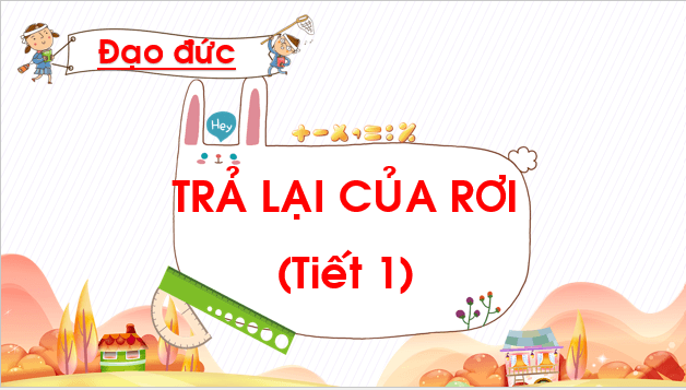Giáo án điện tử Đạo đức lớp 1 Chân trời sáng tạo Bài 8: Trả lại của rơi | PPT Đạo đức lớp 1
