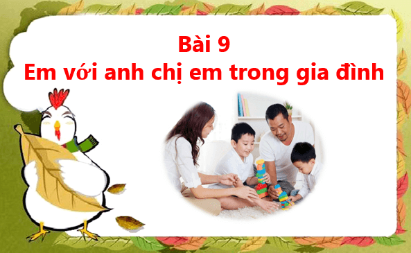 Giáo án điện tử Đạo đức lớp 1 Cánh diều Bài 9: Em với anh chị em trong gia đình | PPT Đạo đức lớp 1