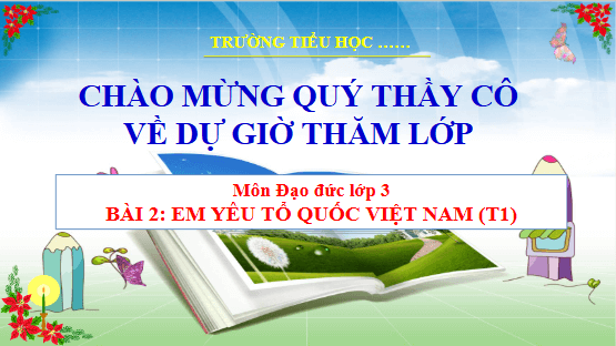 Giáo án điện tử Đạo đức lớp 3 Cánh diều Bài 2: Em yêu tổ quốc Việt Nam | PPT Đạo đức lớp 3