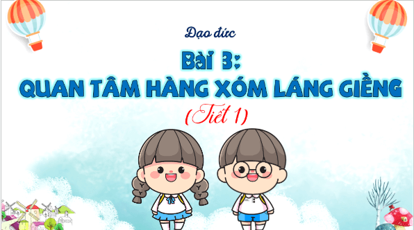 Giáo án điện tử Đạo đức lớp 3 Kết nối tri thức Bài 3: Quan tâm hàng xóm láng giềng | PPT Đạo đức lớp 3
