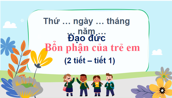 Giáo án điện tử Đạo đức lớp 4 Chân trời sáng tạo Bài 12: Bổn phận của trẻ em | PPT Đạo đức 4