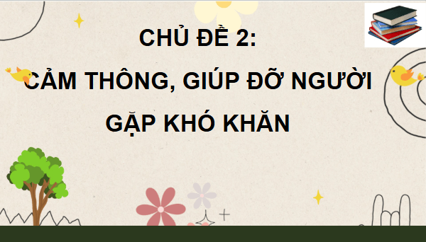 Giáo án điện tử Đạo đức lớp 4 Cánh diều Bài 3: Em nhận biết sự cảm thông, giúp đỡ người gặp khó khăn | PPT Đạo đức 4