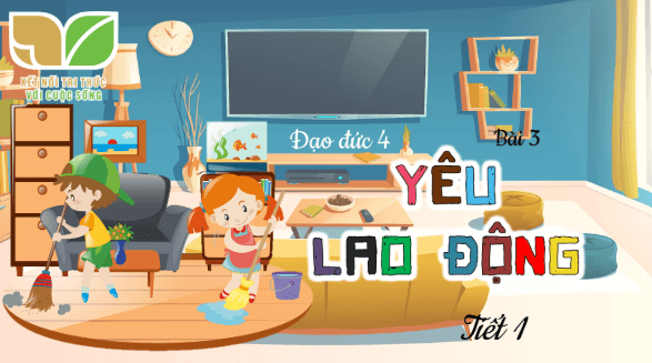 Giáo án điện tử Đạo đức lớp 4 Kết nối tri thức Bài 3: Yêu lao động | PPT Đạo đức 4
