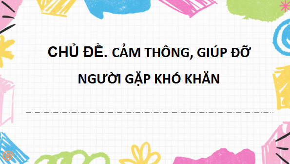 Giáo án điện tử Đạo đức lớp 4 Cánh diều Bài 4: Em thể hiện sự cảm thông, giúp đỡ người gặp khó khăn | PPT Đạo đức 4