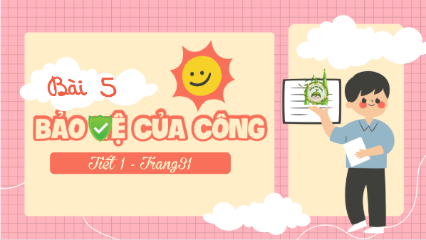 Giáo án điện tử Đạo đức lớp 4 Kết nối tri thức Bài 5: Bảo vệ của công | PPT Đạo đức 4