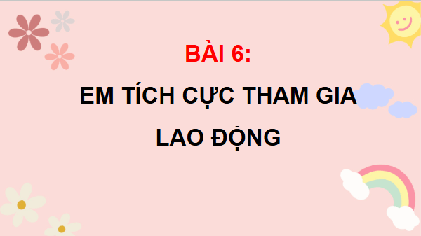 Giáo án điện tử Đạo đức lớp 4 Cánh diều Bài 6: Em tích cực tham gia lao động | PPT Đạo đức 4