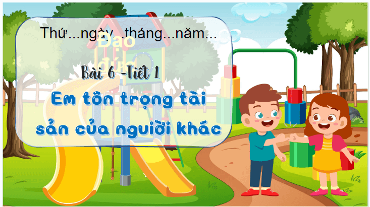 Giáo án điện tử Đạo đức lớp 4 Chân trời sáng tạo Bài 6: Em tôn trọng tài sản của người khác | PPT Đạo đức 4
