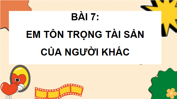 Giáo án điện tử Đạo đức lớp 4 Cánh diều Bài 7: Em tôn trọng tài sản của người khác | PPT Đạo đức 4