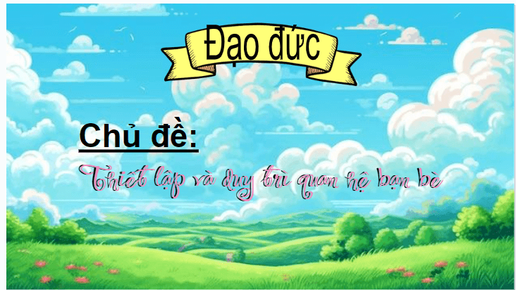 Giáo án điện tử Đạo đức lớp 4 Chân trời sáng tạo Bài 8: Em thiết lập quan hệ bạn bè | PPT Đạo đức 4
