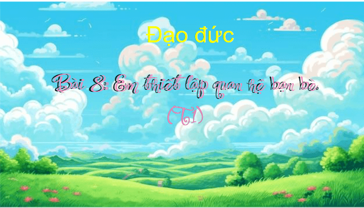 Giáo án điện tử Đạo đức lớp 4 Chân trời sáng tạo Bài 8: Em thiết lập quan hệ bạn bè | PPT Đạo đức 4