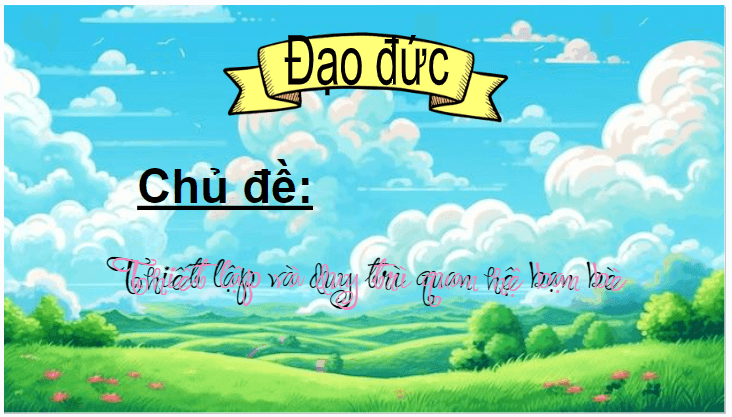 Giáo án điện tử Đạo đức lớp 4 Chân trời sáng tạo Bài 9: Em duy trì quan hệ bạn bè | PPT Đạo đức 4