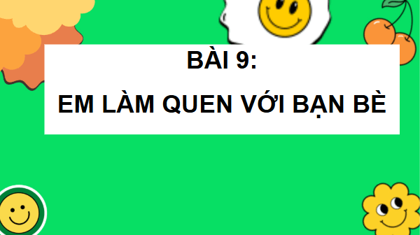 Giáo án điện tử Đạo đức lớp 4 Cánh diều Bài 9: Em làm quen với bạn bè | PPT Đạo đức 4