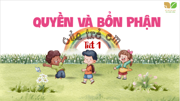 Giáo án điện tử Đạo đức lớp 4 Kết nối tri thức Bài 9: Quyền và bổn phận của trẻ em | PPT Đạo đức 4