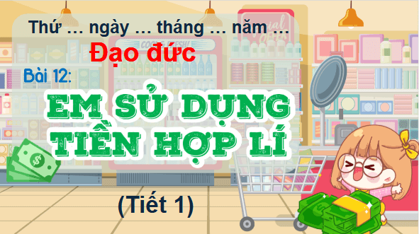 Giáo án điện tử Đạo đức lớp 5 Cánh diều Bài 12: Em sử dụng tiền hợp lí | PPT Đạo đức lớp 5