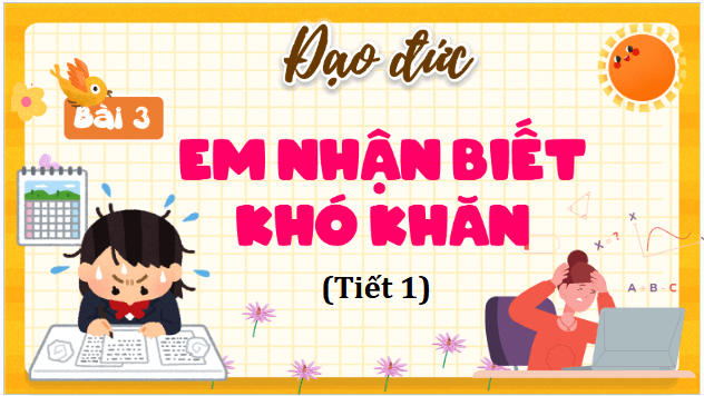 Giáo án điện tử Đạo đức lớp 5 Cánh diều Bài 3: Em nhận biết khó khăn | PPT Đạo đức lớp 5