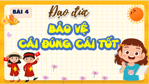 Giáo án điện tử Đạo đức lớp 5 Kết nối tri thức Bài 4: Bảo vệ cái đúng, cái tốt | PPT Đạo đức lớp 5