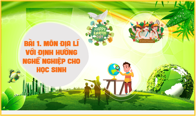 Giáo án điện tử Địa Lí 10 Cánh diều Bài 1: Môn Địa Lí với định hướng nghề nghiệp cho học sinh | PPT Địa 10