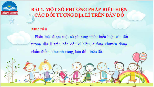 Giáo án điện tử Địa Lí 10 Chân trời sáng tạo Bài 1: Một số phương pháp biểu hiện các đối tượng địa lí trên bản đồ | PPT Địa 10