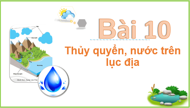 Giáo án điện tử Địa Lí 10 Cánh diều Bài 10: Thủy quyển. Nước trên lục địa | PPT Địa 10