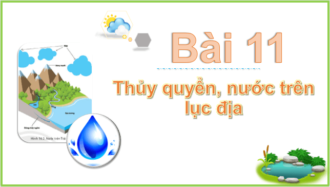 Giáo án điện tử Địa Lí 10 Kết nối tri thức Bài 11: Thủy quyển, nước trên lục địa | PPT Địa 10