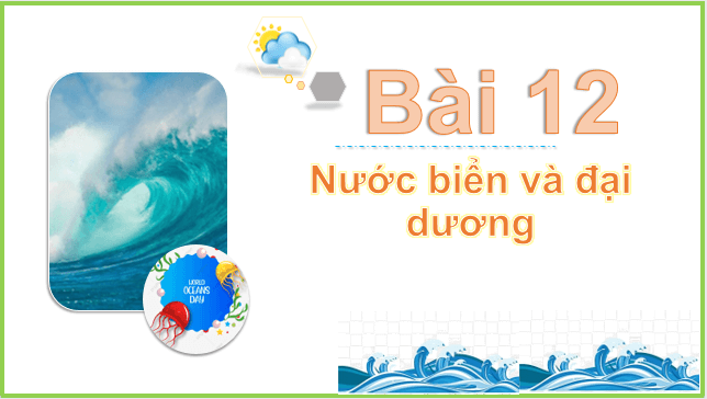 Giáo án điện tử Địa Lí 10 Kết nối tri thức Bài 12: Nước biển và đại dương | PPT Địa 10