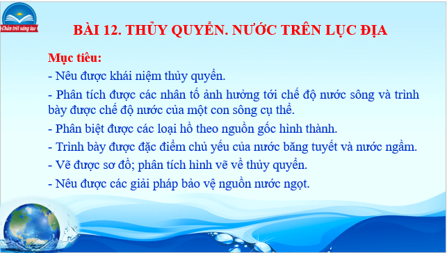 Giáo án điện tử Địa Lí 10 Chân trời sáng tạo Bài 12: Thủy quyển, nước trên lục địa | PPT Địa 10